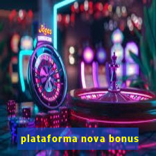 plataforma nova bonus